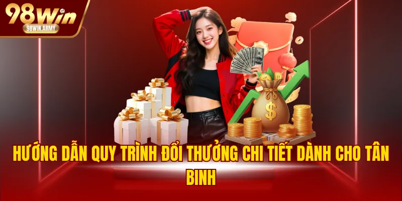 Hướng dẫn quy trình đổi thưởng chi tiết dành cho tân binh
